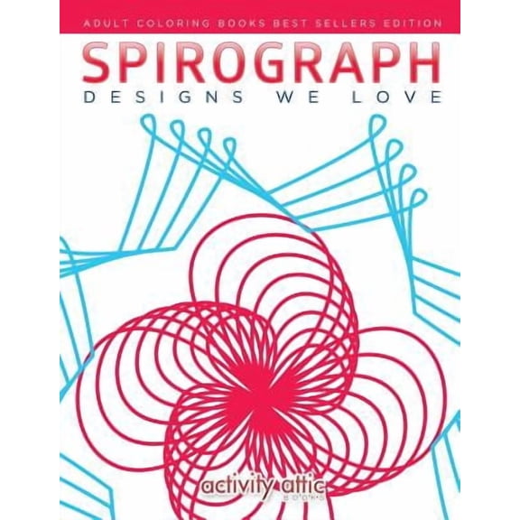 Spirograph Designs We Love: Adult Coloring Books Best Sellers Edition (Paperback)