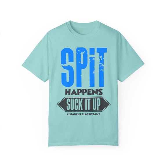 Spit Happens Suck It Up Dental Assistant Dental Unisex Garment-Dyed T-shirt