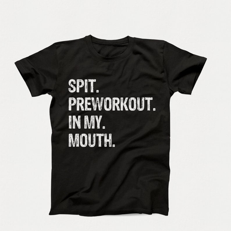 Spit Preworkout In My Mouth Shirt, Funny Gym Shirt, Workout Shirt ...