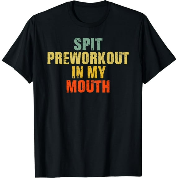 Spit Preworkout In My Mouth Vintage Distressed Funny Gym T-Shirt