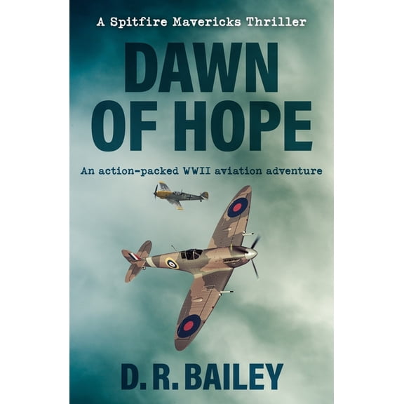 Spitfire Mavericks Thrillers Dawn of Hope: An action-packed WWII aviation adventure, Book 1, (Paperback)