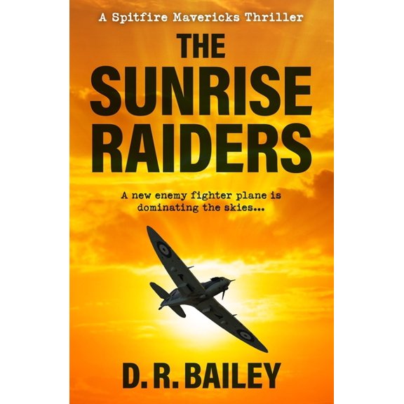 Spitfire Mavericks Thrillers The Sunrise Raiders: A new enemy fighter plane is dominating the skies..., Book 4, (Paperback)