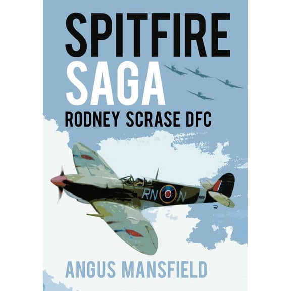 Spitfire Saga : Rodney Scrase DFC (Paperback)