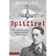 Spitfire! : The Experiences of a Battle of Britain Fighter Pilot (Paperback)
