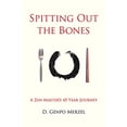 thumbnail image 1 of Pre-Owned Spitting Out the Bones: A Zen Master's 45 Year Journey (Paperback) 0977142396 9780977142392, 1 of 1