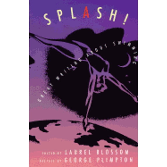 Splash!: Great Writing about Swimming (Hardcover) by Laurel Blossom