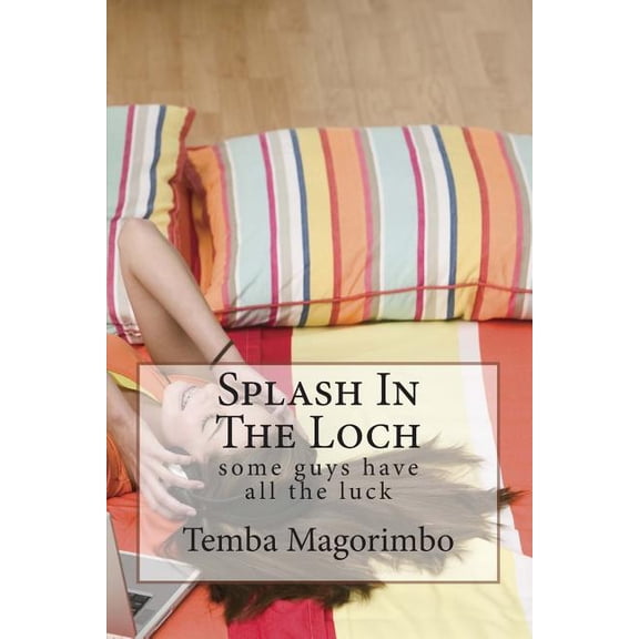 Splash in the Loch: Some Guys Have All the Luck (Paperback)