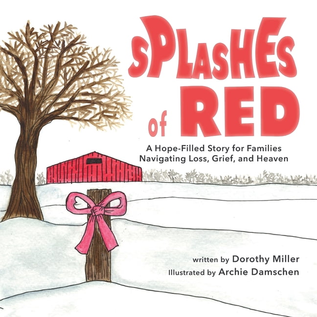 Splashes of Red: A Hope-Filled Story for Families Navigating Loss, Grief, and Heaven, (Paperback)