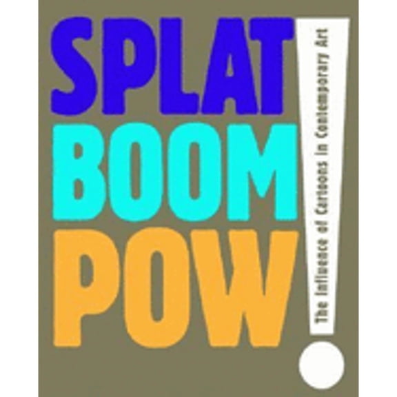 Pre-Owned Splat Boom Pow!: The Influence of Cartoons in Contemporary Art (Paperback) 0936080787 9780936080789
