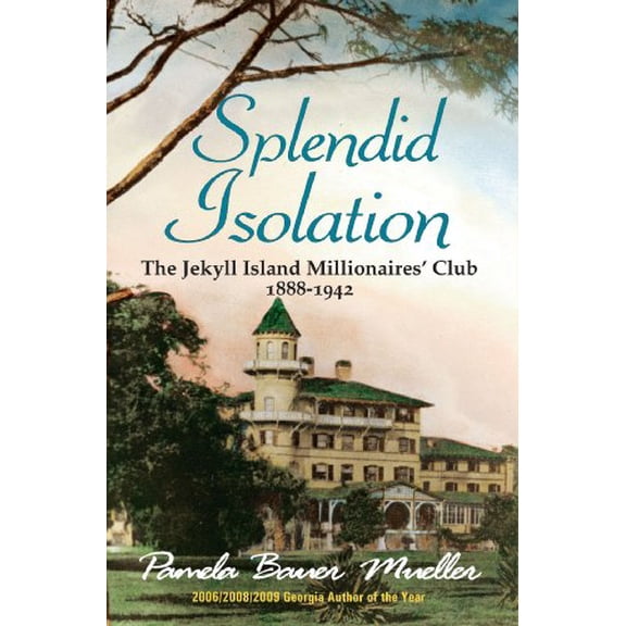 Pre-Owned Splendid Isolation: The Jekyll Island Millionaires' Club 1888-1942, (Paperback)