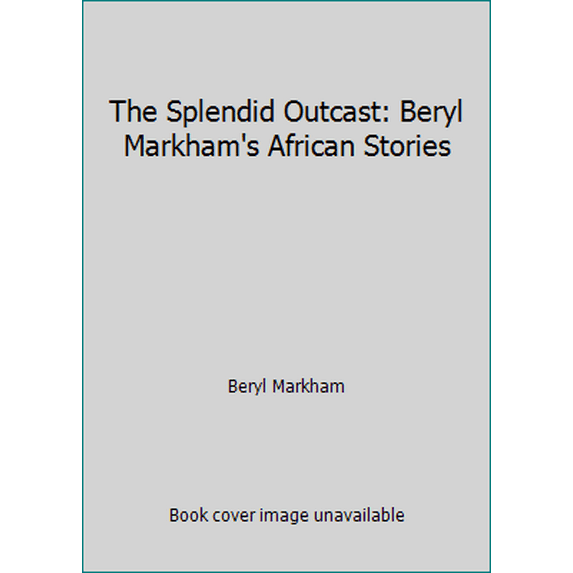 Pre-Owned The Splendid Outcast: Beryl Markham's African Stories (Paperback) 0440500303 9780440500308