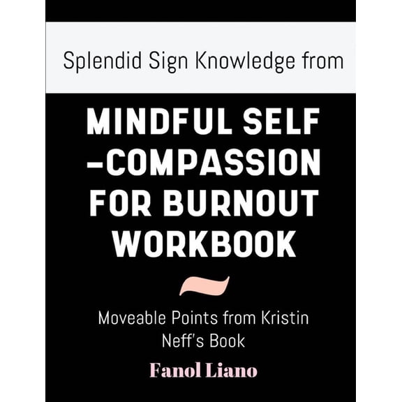 Splendid Sign Knowledge from Mindful Self-Compassion for Burnout: Notable Points from Kristin Neff's Book, (Paperback)