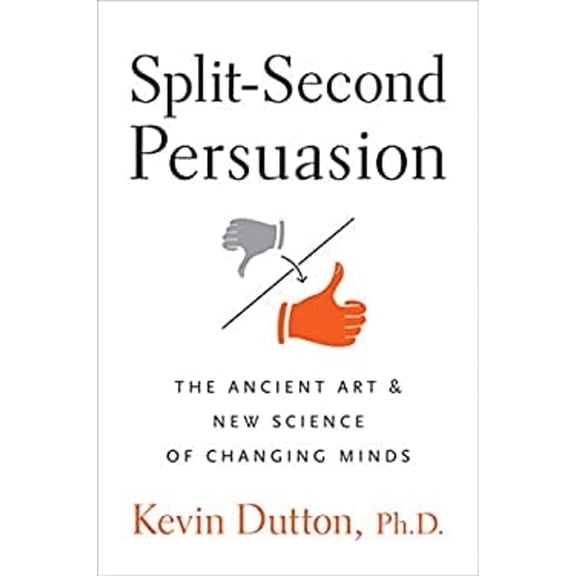 Pre-Owned Split-Second Persuasion: The Ancient Art and New Science of Changing Minds (Hardcover) by Kevin Dutton