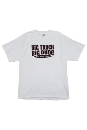 Split Tee Mens White Big Truck Big Dude Enough Said Short Sleeve T-Shirt Large