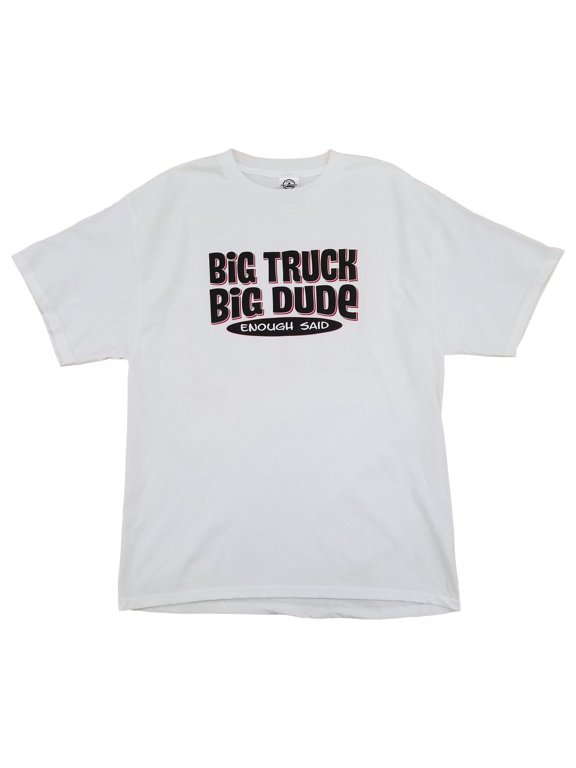 Split Tee Mens White Big Truck Big Dude Enough Said Short Sleeve T-Shirt Large