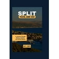 thumbnail image 1 of Split Travel Guide 2023: A Journey Through History, Cuisine, and Scenic Beauty (Paperback) by Luz F Smith, 1 of 1
