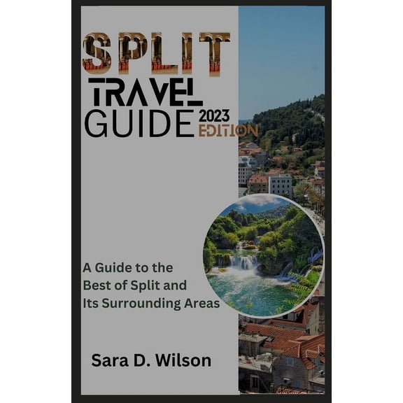 Split Travel Guide: A Guide to the Best of Split and its Surrounding Areas (Paperback)