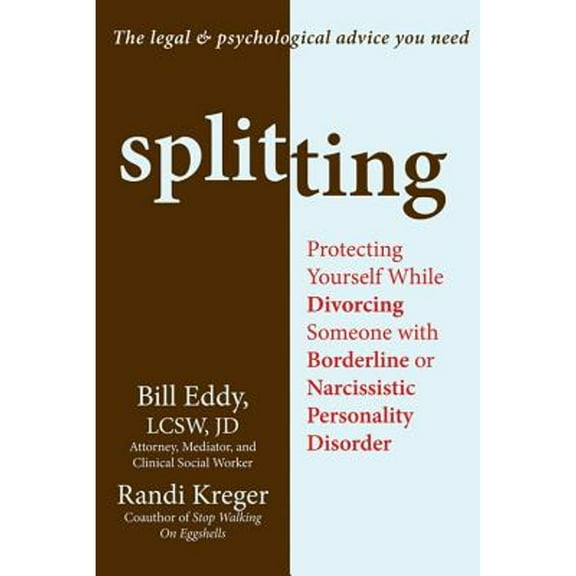 Splitting : Protecting Yourself While Divorcing Someone with Borderline or Narcissistic Personality Disorder (Paperback)