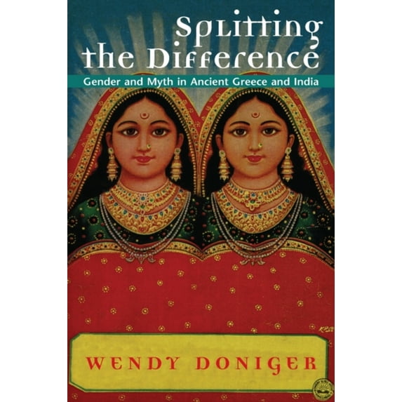 Pre-Owned Splitting the Difference: Gender and Myth in Ancient Greece and India (Paperback) 0226156419 9780226156415