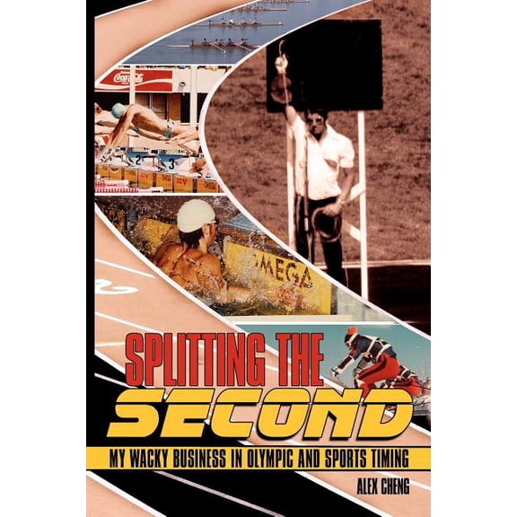 Splitting the Second: My Wacky Business in Olympic and Sports Timing (Paperback)