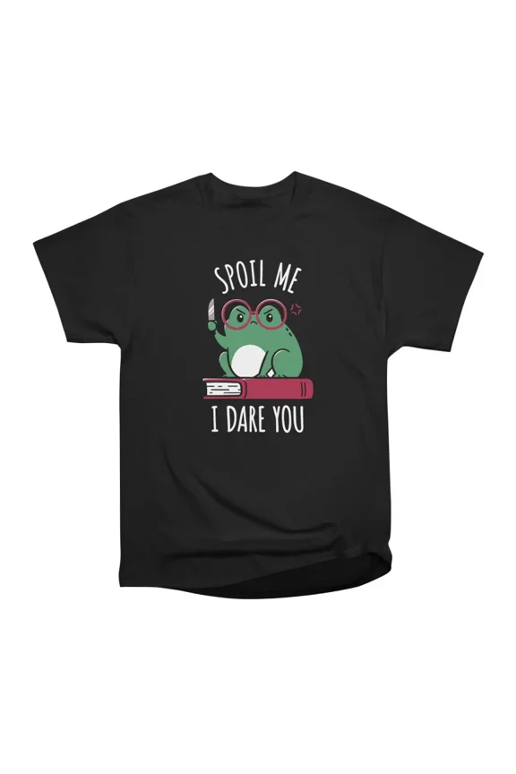 Spoil Me I Dare You T-Shirt Tee Gift For Him Merch For Her Apparel For Friend