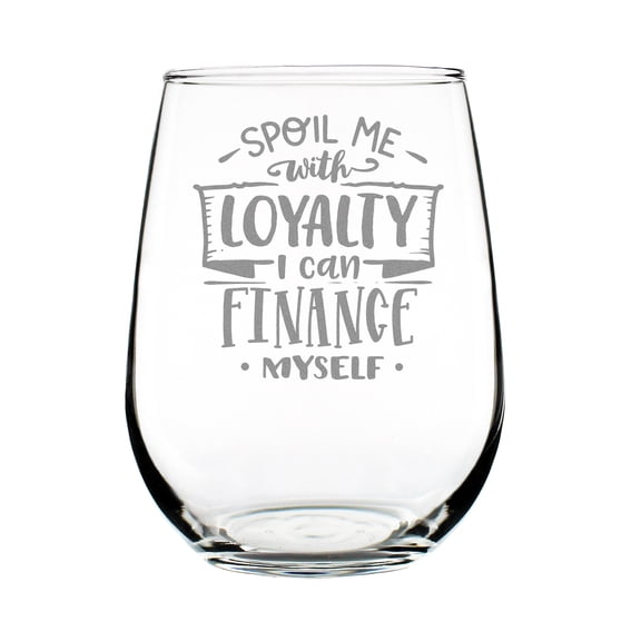 Spoil Me with Loyalty Stemless Wine Glass, Engraved 17oz Funny , Custom Etched Lover's Glass