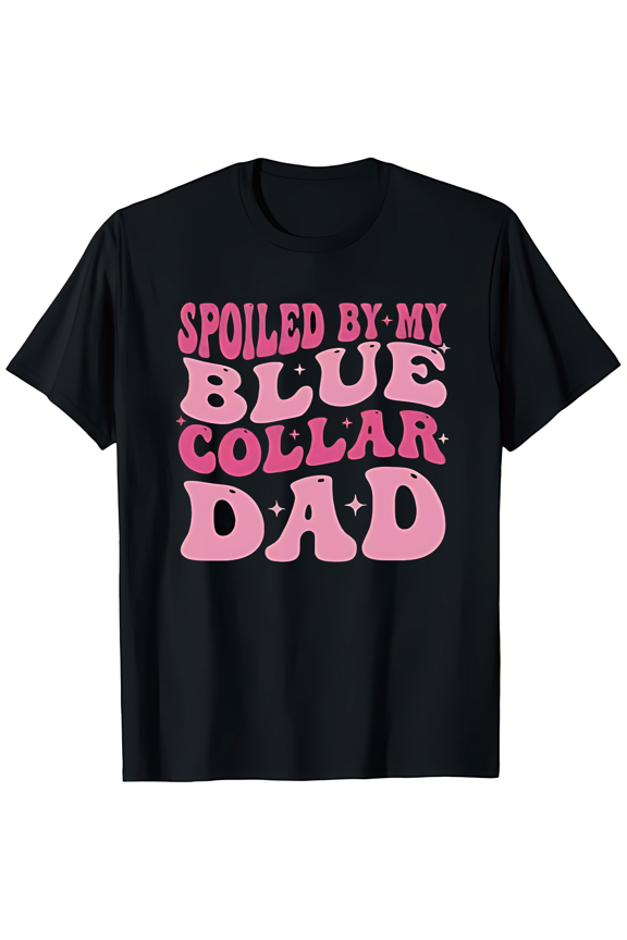Spoiled By My Blue Collar Dad Shirt, Blue Collar daughter Tee, Cute Daughter Gift T-shirt, Funny Blue Collar Saying Tee, Spoiled Girl T-shirt