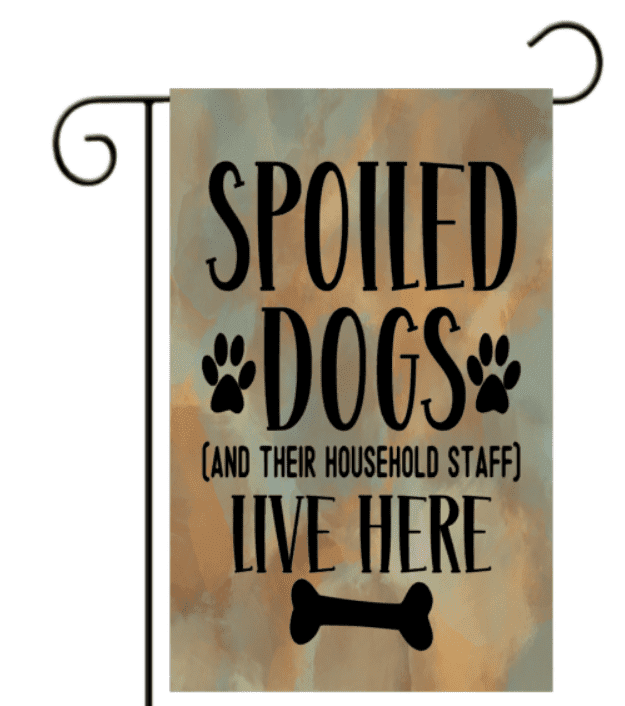 Spoiled Dogs Live Here Garden Flag 12x18 Inch Single Sided Farmhouse ...