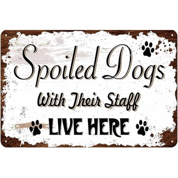 Spoiled Dogs with Their Staff Live Here Funny Metal Dog Wall Decor Art Tin Signs Hangings Dog Lover Gifts For Room Home Bedroom 12x8 Inches