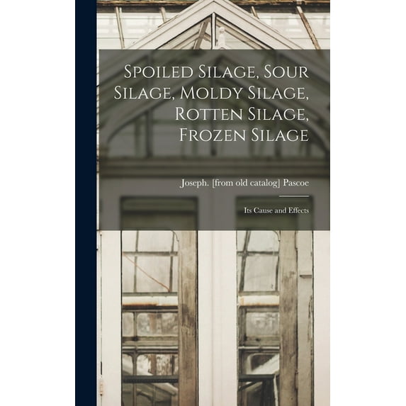 Spoiled Silage, Sour Silage, Moldy Silage, Rotten Silage, Frozen Silage; its Cause and Effects (Hardcover)