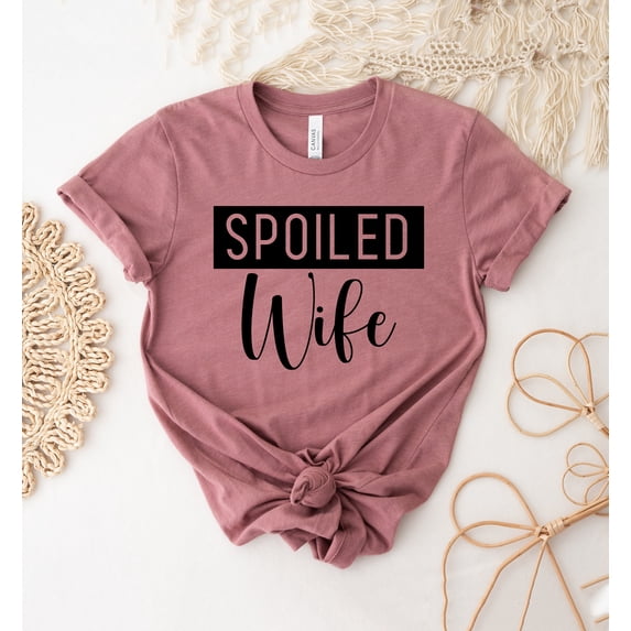 Spoiled Wife T-shirt Wedding Shirt Hubby Gift Mother's Day Top Bridal Shower Tee Husband Shirts For Women