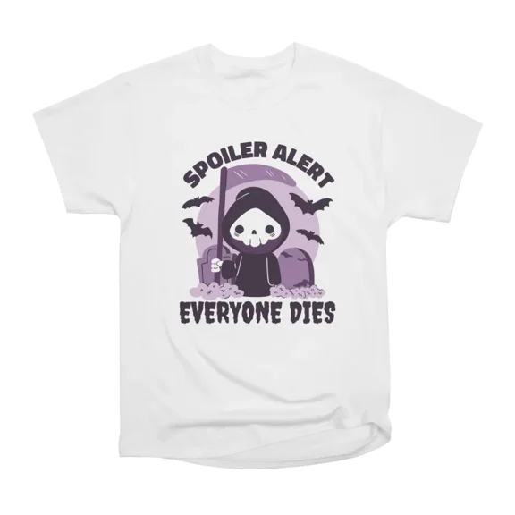 Spoiler Alert Everyone Dies Cute Reaper T-Shirt Tee Gift For Him Merch For Her Apparel For