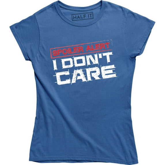 Spoiler Alert I Don't Care Funny Sarcasm Offensive Humor Women T-Shirt