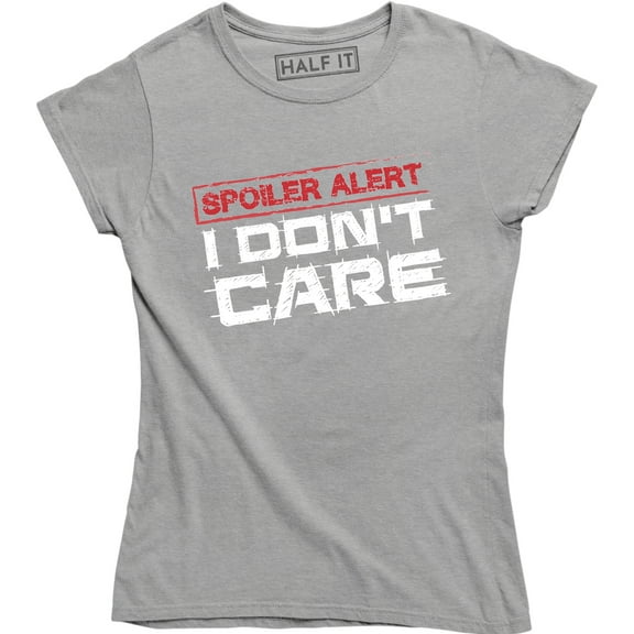 Spoiler Alert I Don't Care Funny Sarcasm Offensive Humor Women T-Shirt