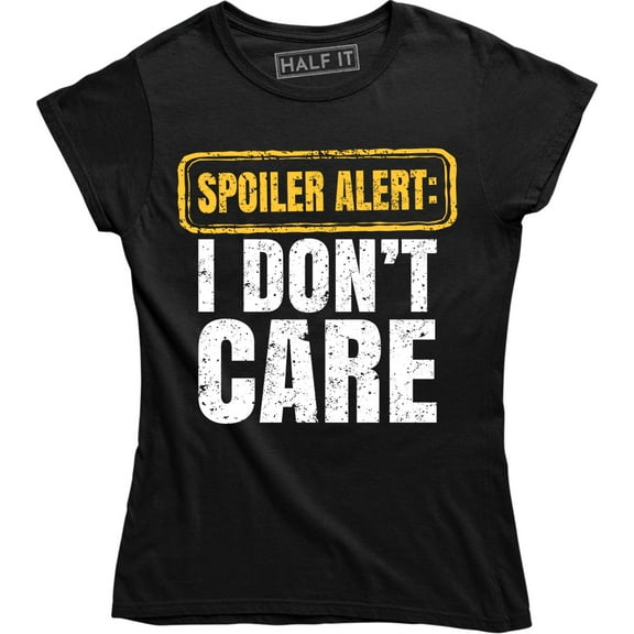 Spoiler Alert I Don't Care Funny Sarcasm Offensive Humor Women's T-Shirt