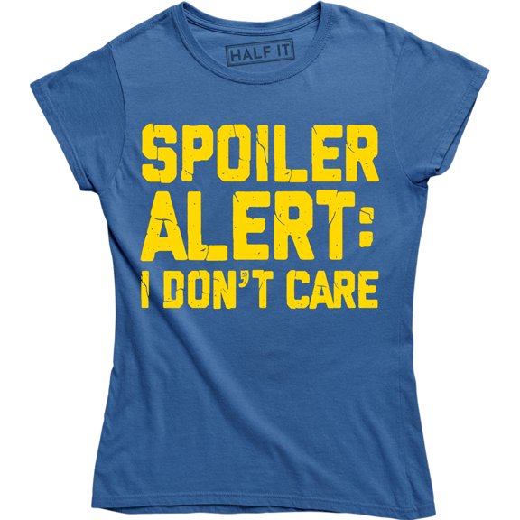 Spoiler Alert I Don't Care Funny Sarcasm Offensive Humor Women's Tee Shirt