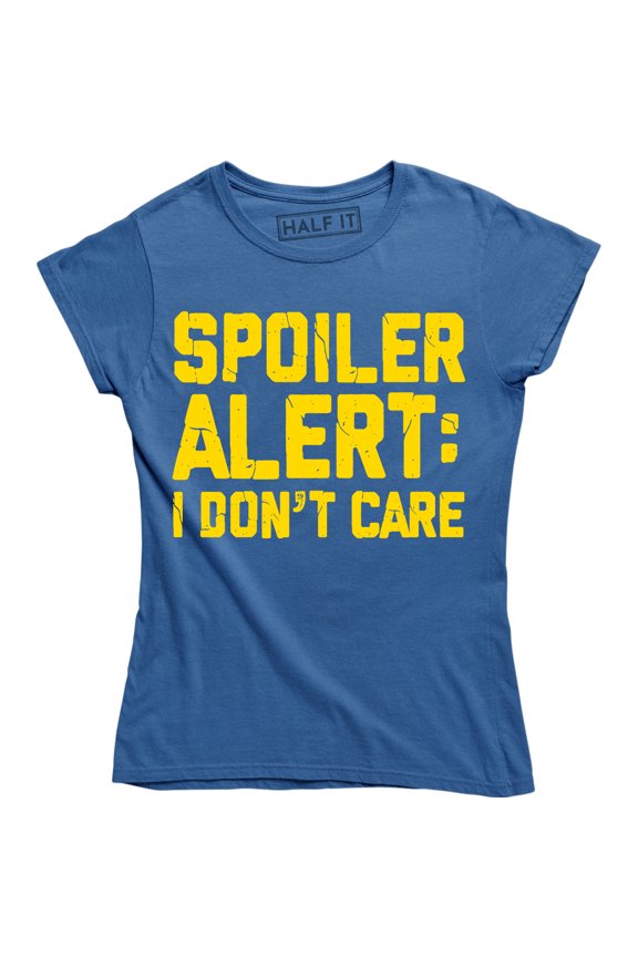 Spoiler Alert I Don't Care Funny Sarcasm Offensive Humor Women's Tee Shirt