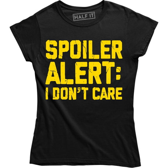 Spoiler Alert I Don't Care Funny Sarcasm Offensive Humor Women's Tee Shirt
