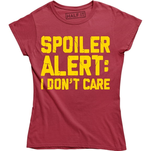 Spoiler Alert I Don't Care Funny Sarcasm Offensive Humor Women's Tee Shirt