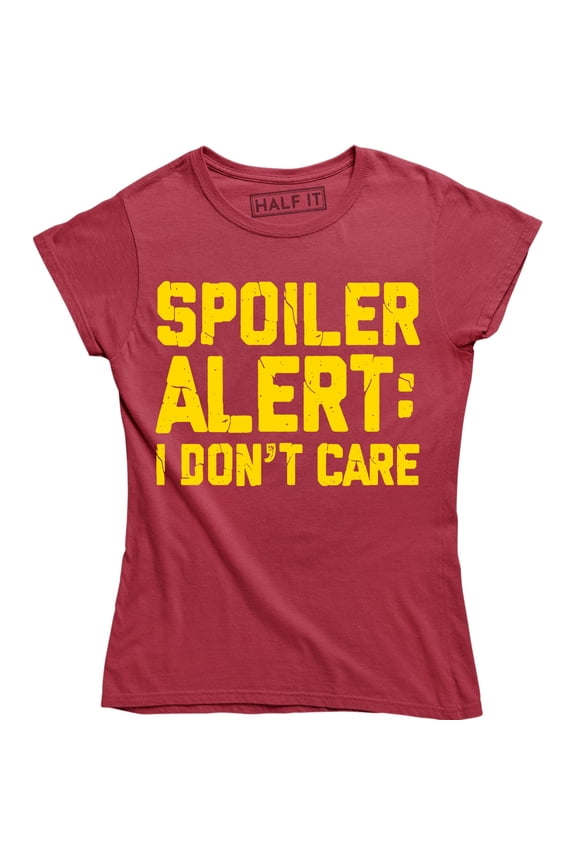 Spoiler Alert I Don't Care Funny Sarcasm Offensive Humor Women's Tee Shirt