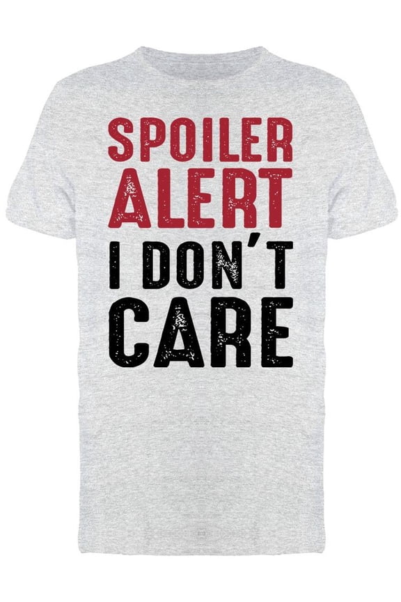 Spoiler Alert I Dont Care Quote Men's T-shirt