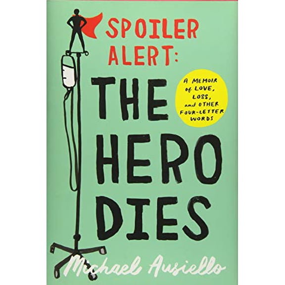 Pre-Owned Spoiler Alert: The Hero Dies: A Memoir of Love, Loss, and Other Four-Letter Words (Hardcover) 1501134965 9781501134968