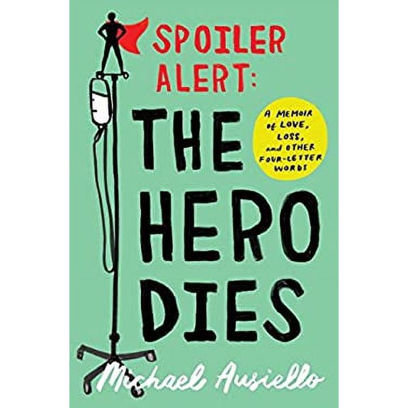 Pre-Owned Spoiler Alert: The Hero Dies: A Memoir of Love, Loss, and Other Four-Letter Words (Hardcover) 1501134965 9781501134968