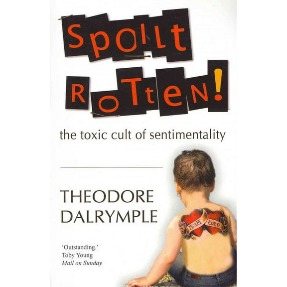 Spoilt Rotten : The Toxic Cult of Sentimentality
