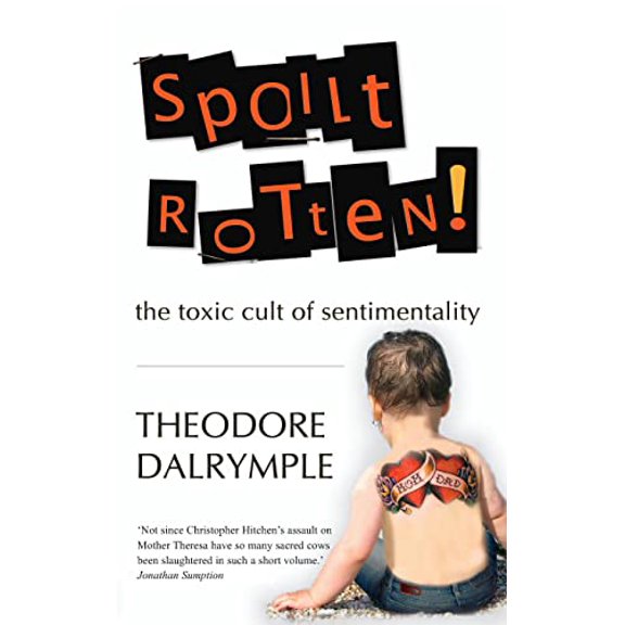 Pre-Owned Spoilt Rotten: The Toxic Cult of Sentimentality (Paperback) 1906142254 9781906142254