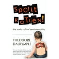 thumbnail image 1 of Spoilt Rotten: The Toxic Culture of Sentimentality (Paperback), 1 of 1