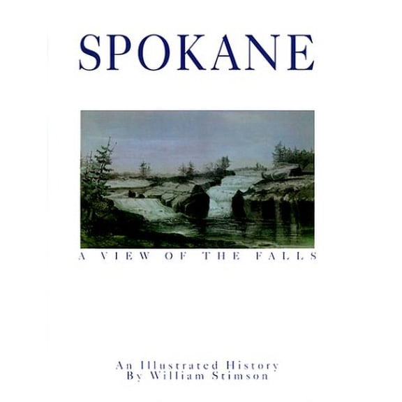Pre-Owned Spokane: A View of the Falls (Hardcover) 1892724073 9781892724076