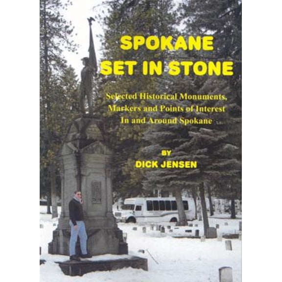 Pre-Owned Spokane Set in Stone: Selected Historical Monuments, Markers and Points of Interest In and Around Spokane (Paperback) 0982152906 9780982152904