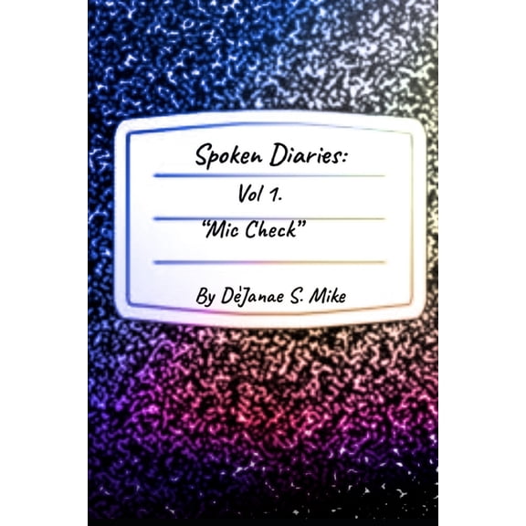 Spoken Diaries: Volume 1: "Mic Check", (Paperback)