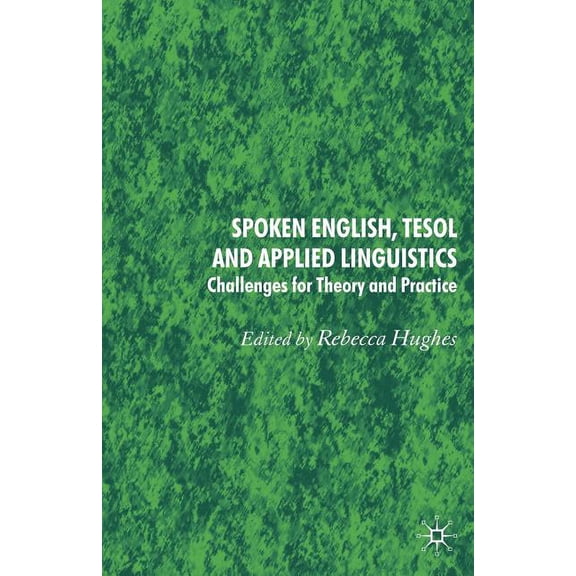 Spoken English, TESOL and Applied Linguistics: Challenges for Theory and Practice, (Paperback)